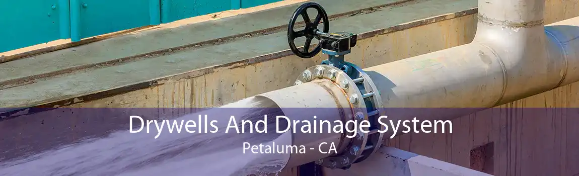 Drywells And Drainage System Petaluma - CA