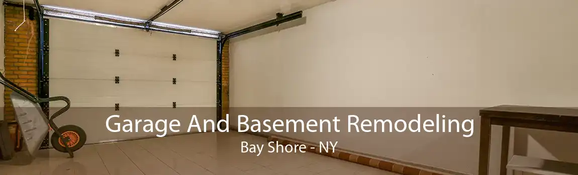 Garage And Basement Remodeling Bay Shore - NY