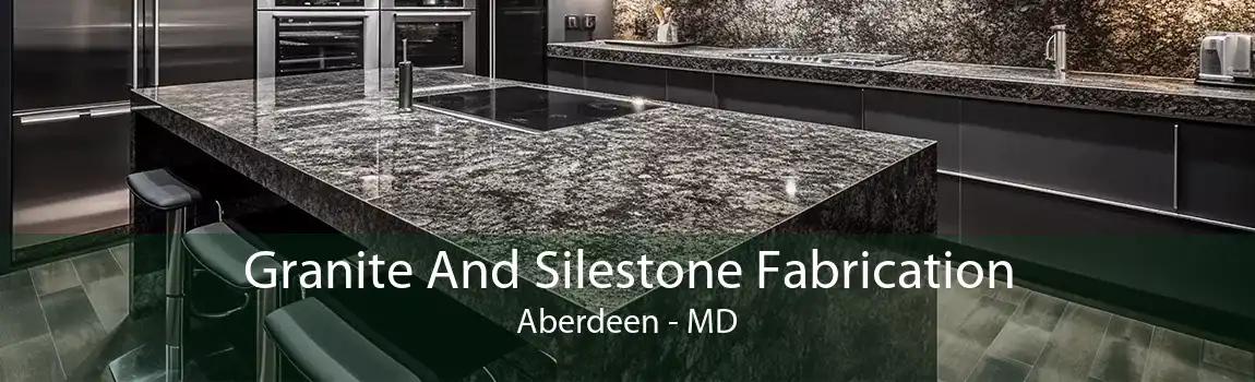 Granite And Silestone Fabrication Aberdeen - MD