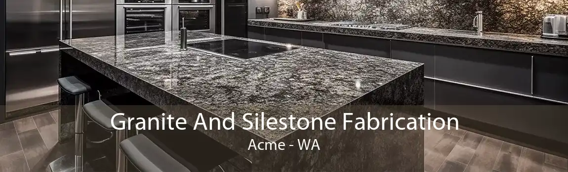 Granite And Silestone Fabrication Acme - WA