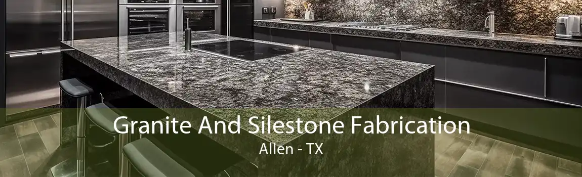 Granite And Silestone Fabrication Allen - TX