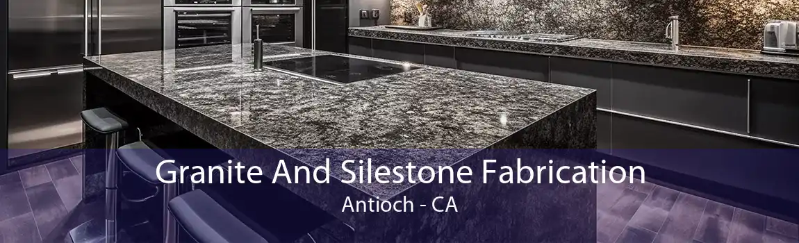 Granite And Silestone Fabrication Antioch - CA