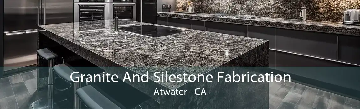 Granite And Silestone Fabrication Atwater - CA