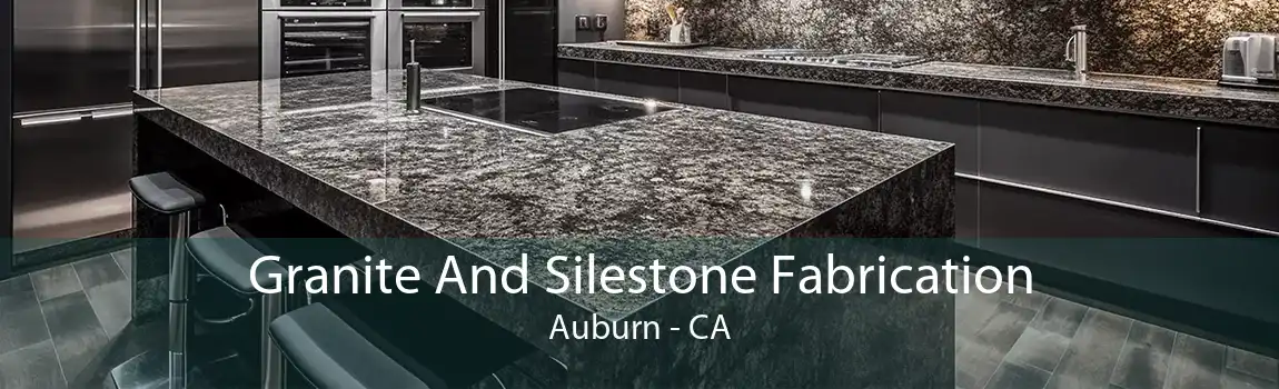 Granite And Silestone Fabrication Auburn - CA