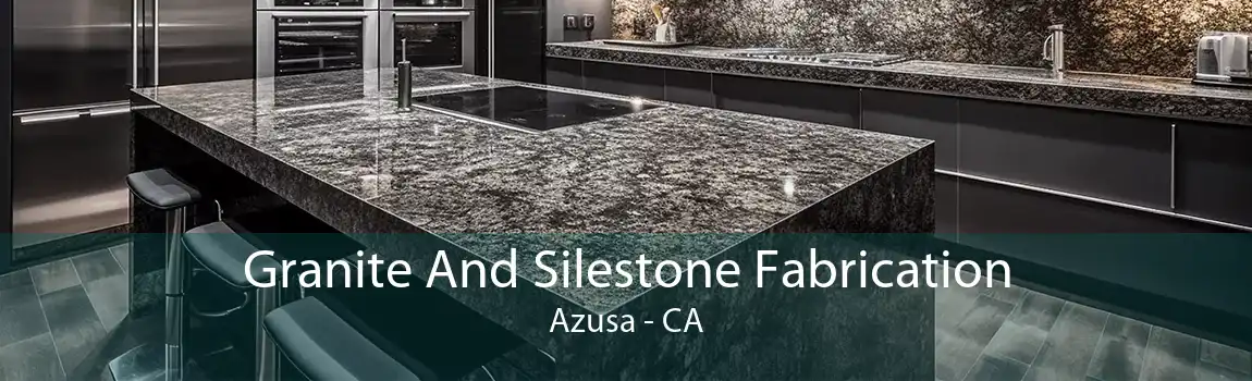 Granite And Silestone Fabrication Azusa - CA