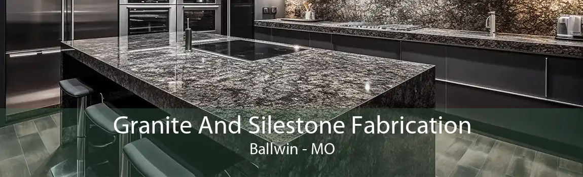 Granite And Silestone Fabrication Ballwin - MO