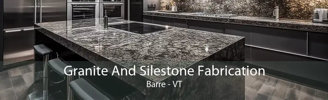 Granite And Silestone Fabrication Barre - VT