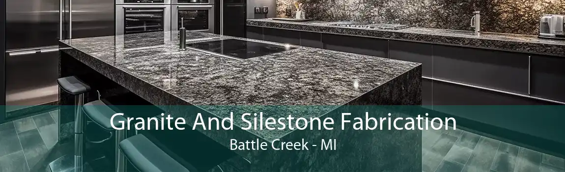 Granite And Silestone Fabrication Battle Creek - MI