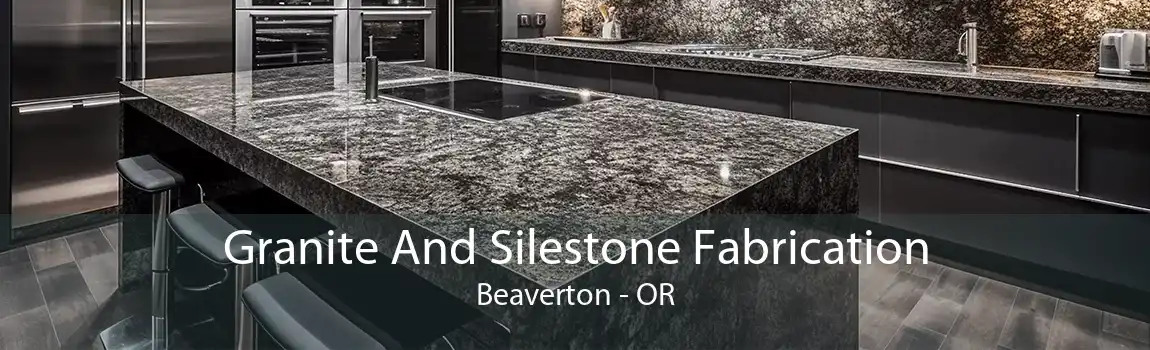 Granite And Silestone Fabrication Beaverton - OR