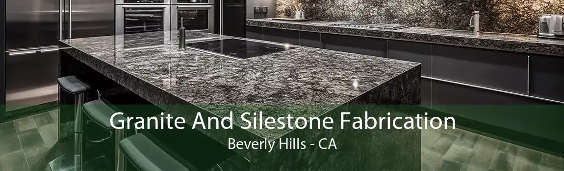 Granite And Silestone Fabrication Beverly Hills - CA