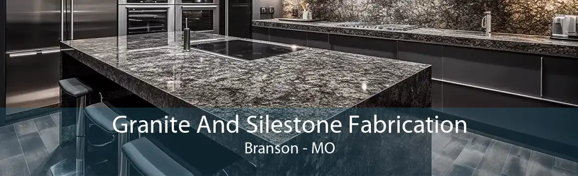 Granite And Silestone Fabrication Branson - MO