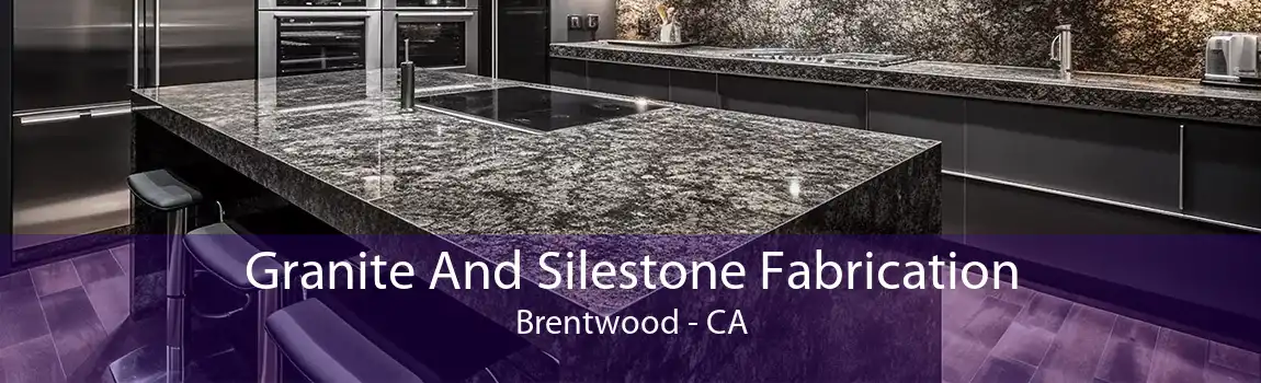 Granite And Silestone Fabrication Brentwood - CA