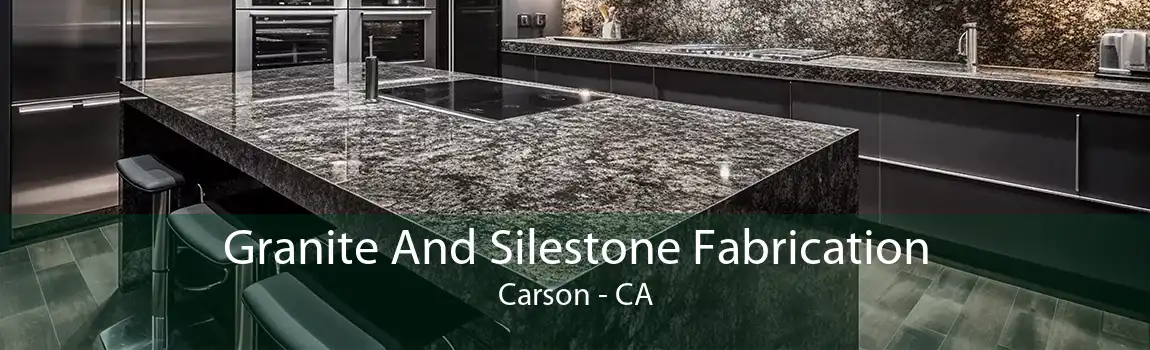 Granite And Silestone Fabrication Carson - CA