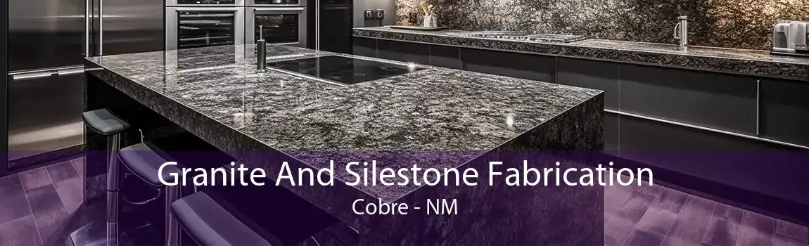 Granite And Silestone Fabrication Cobre - NM