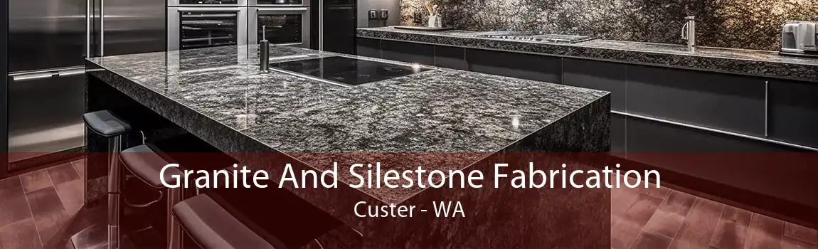 Granite And Silestone Fabrication Custer - WA