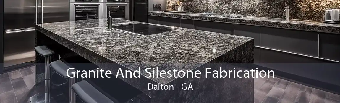 Granite And Silestone Fabrication Dalton - GA