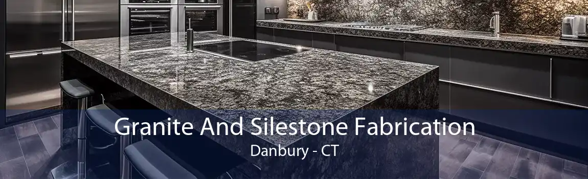 Granite And Silestone Fabrication Danbury - CT