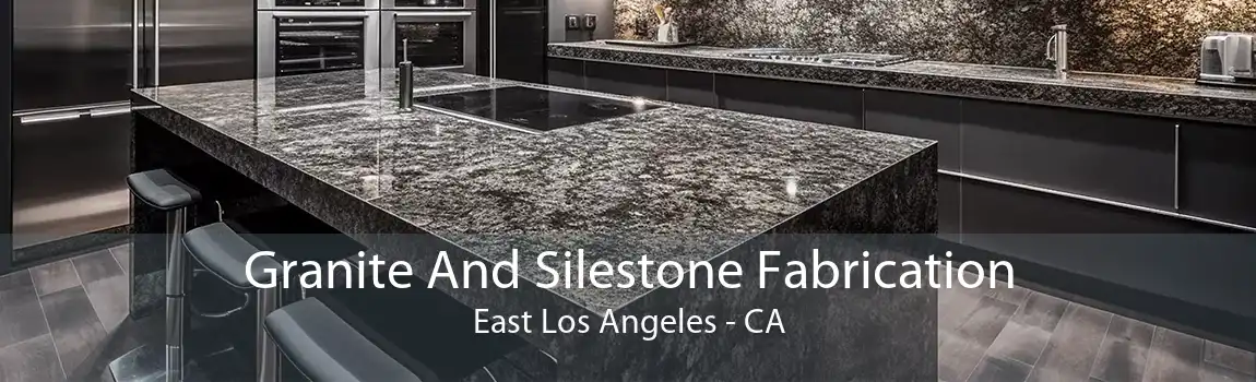 Granite And Silestone Fabrication East Los Angeles - CA