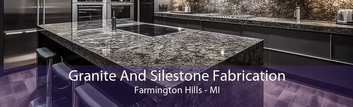 Granite And Silestone Fabrication Farmington Hills - MI