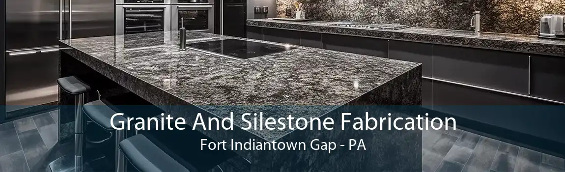 Granite And Silestone Fabrication Fort Indiantown Gap - PA