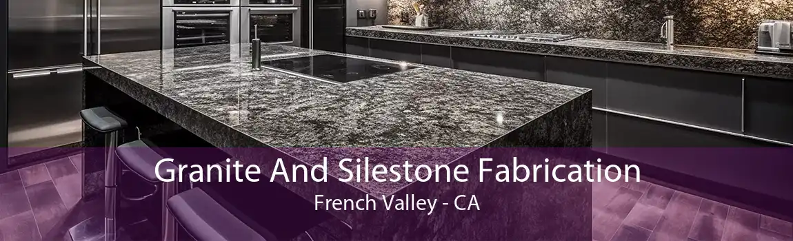 Granite And Silestone Fabrication French Valley - CA