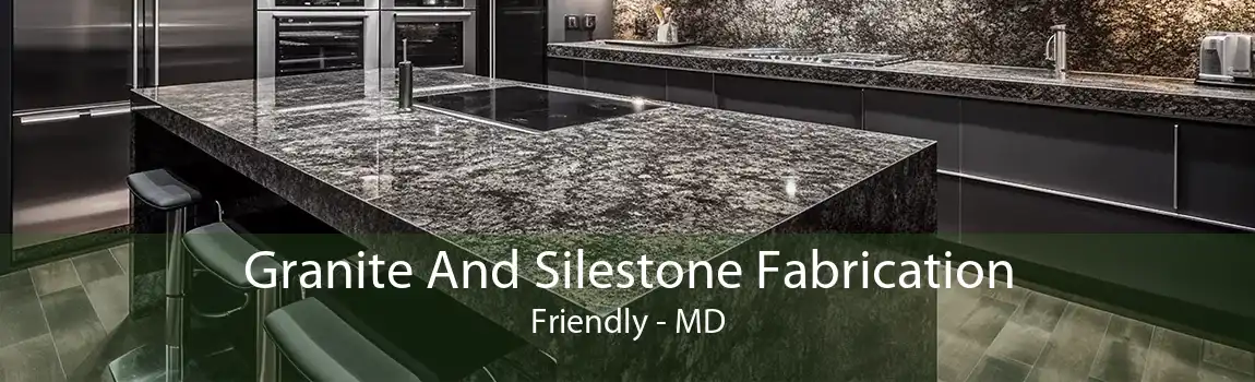 Granite And Silestone Fabrication Friendly - MD