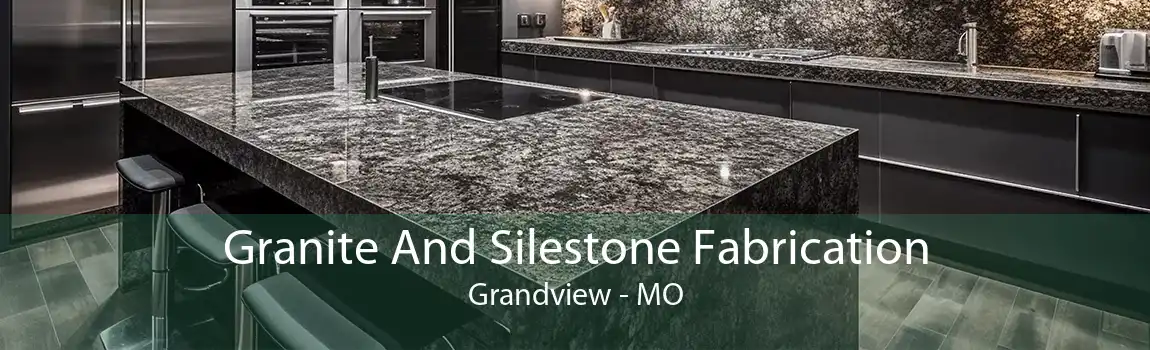 Granite And Silestone Fabrication Grandview - MO