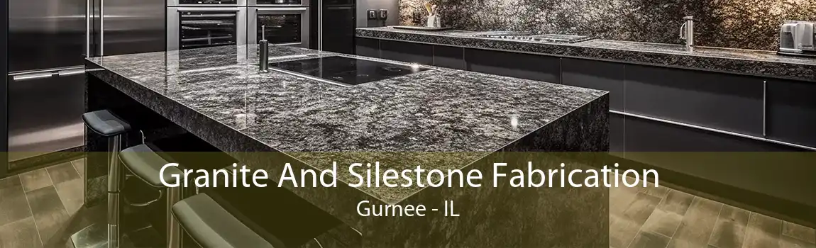 Granite And Silestone Fabrication Gurnee - IL