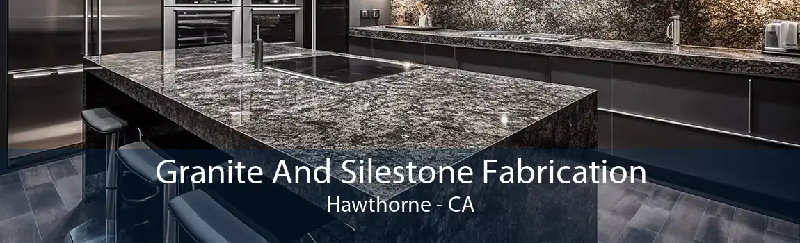 Granite And Silestone Fabrication Hawthorne - CA