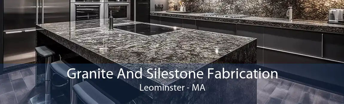 Granite And Silestone Fabrication Leominster - MA