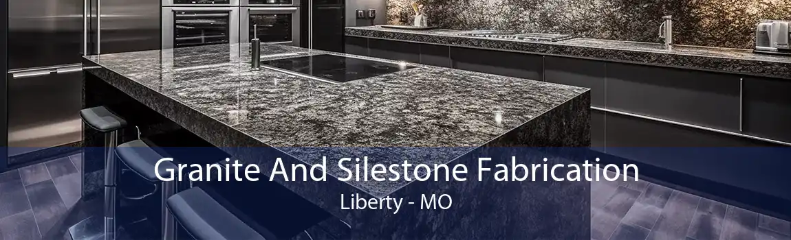 Granite And Silestone Fabrication Liberty - MO