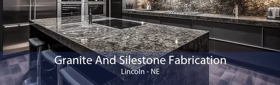 Granite And Silestone Fabrication Lincoln - NE