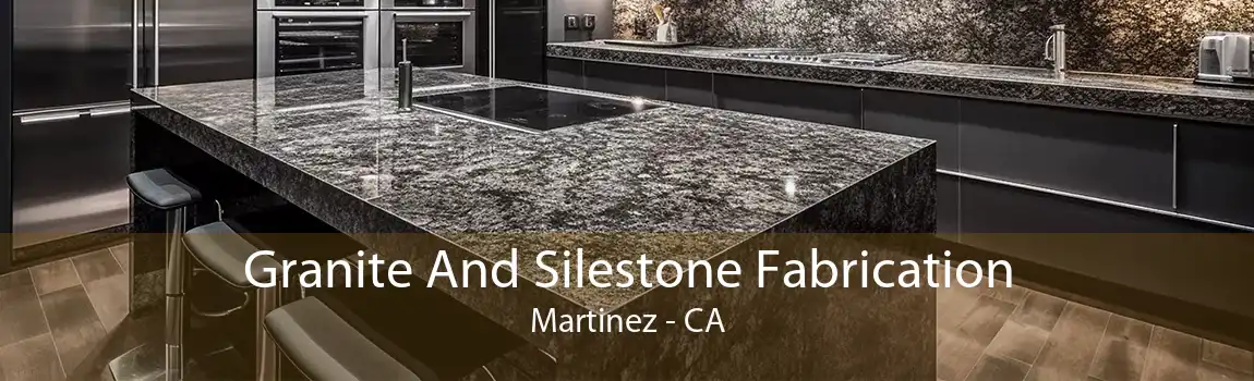 Granite And Silestone Fabrication Martinez - CA