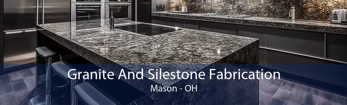 Granite And Silestone Fabrication Mason - OH