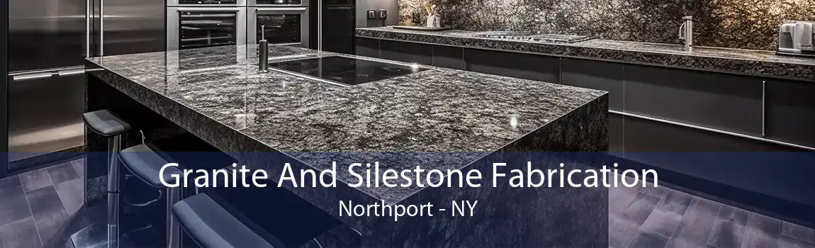 Granite And Silestone Fabrication Northport - NY