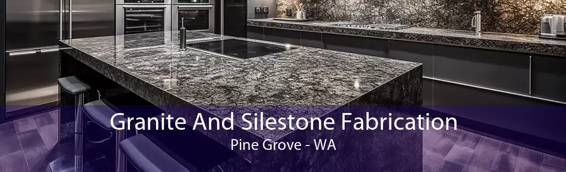 Granite And Silestone Fabrication Pine Grove - WA