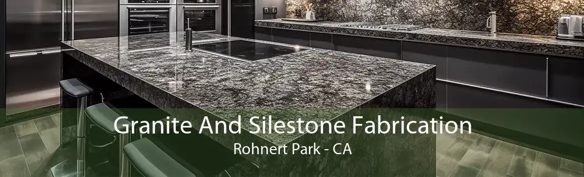 Granite And Silestone Fabrication Rohnert Park - CA