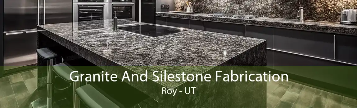 Granite And Silestone Fabrication Roy - UT