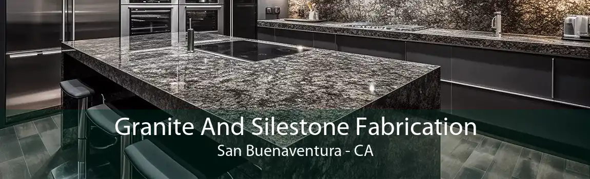 Granite And Silestone Fabrication San Buenaventura - CA