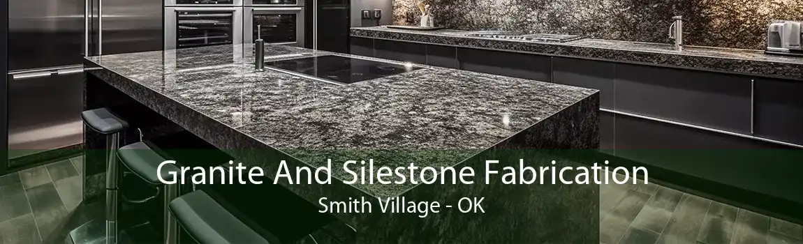 Granite And Silestone Fabrication Smith Village - OK