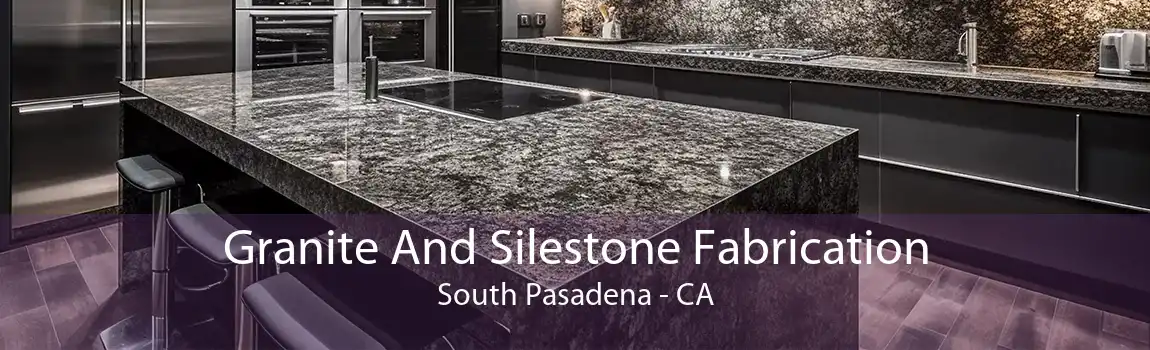 Granite And Silestone Fabrication South Pasadena - CA