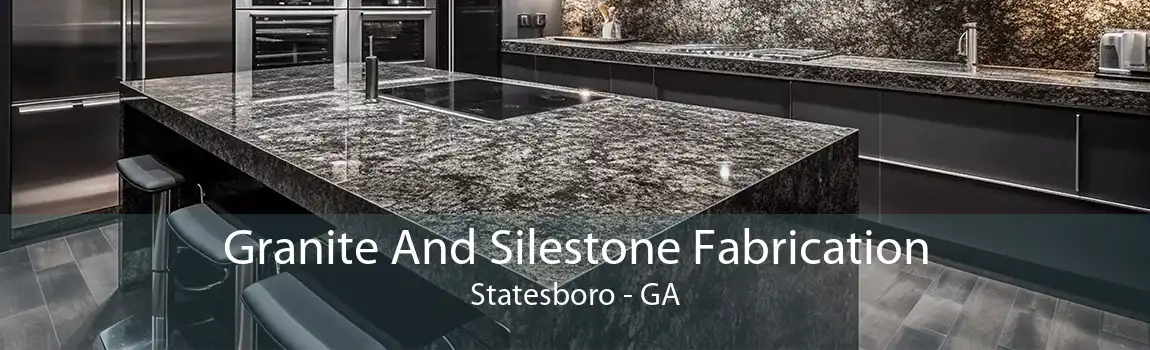 Granite And Silestone Fabrication Statesboro - GA