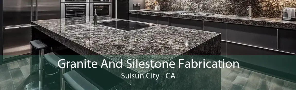 Granite And Silestone Fabrication Suisun City - CA