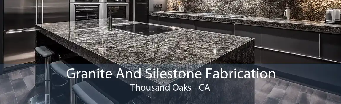 Granite And Silestone Fabrication Thousand Oaks - CA