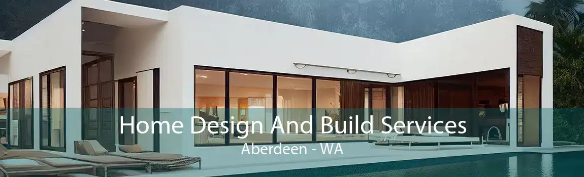 Home Design And Build Services Aberdeen - WA