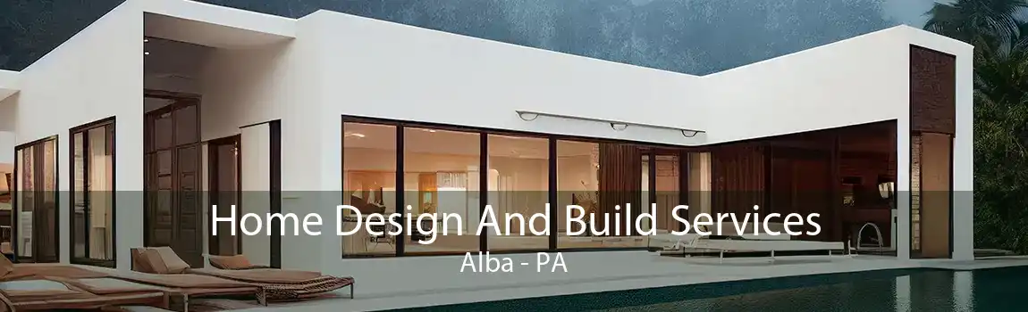 Home Design And Build Services Alba - PA