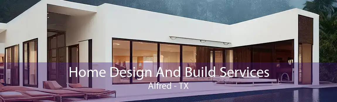 Home Design And Build Services Alfred - TX