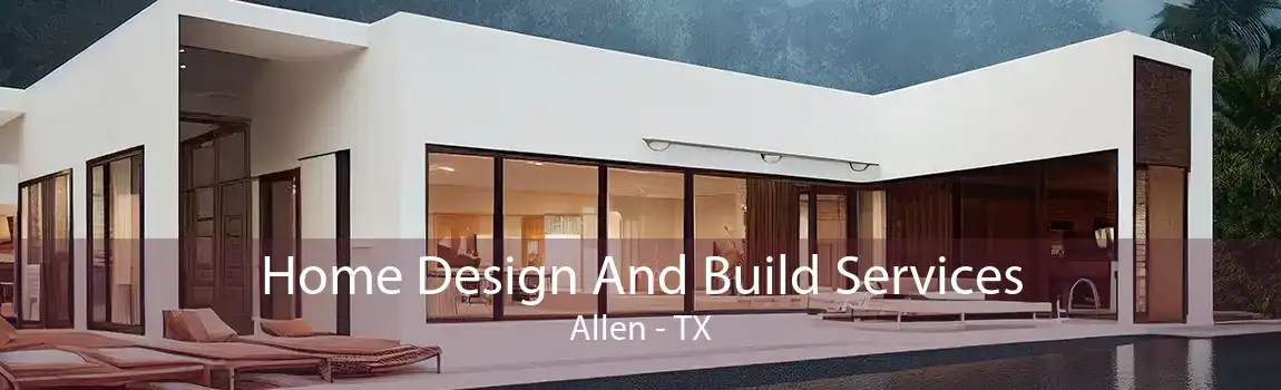 Home Design And Build Services Allen - TX