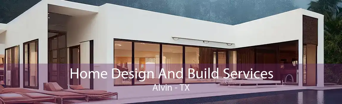 Home Design And Build Services Alvin - TX