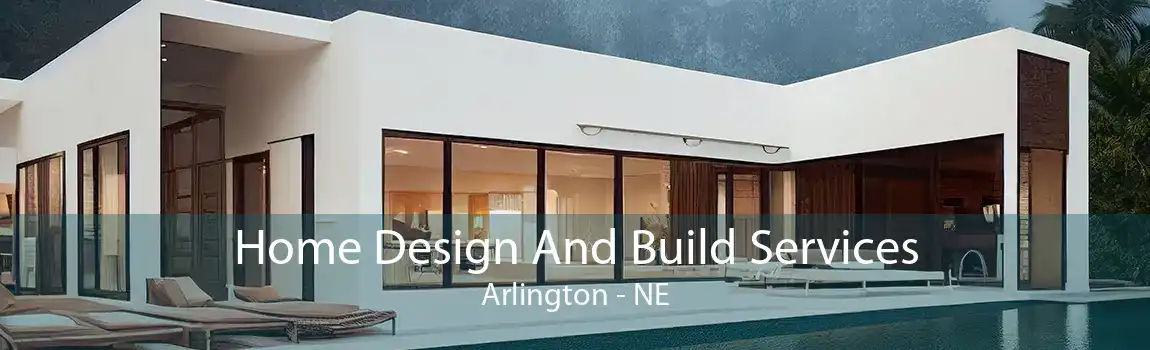 Home Design And Build Services Arlington - NE